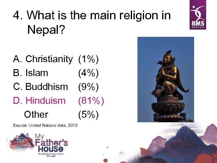 4. What is the main religion in Nepal? A. Christianity B. Islam C. Buddhism