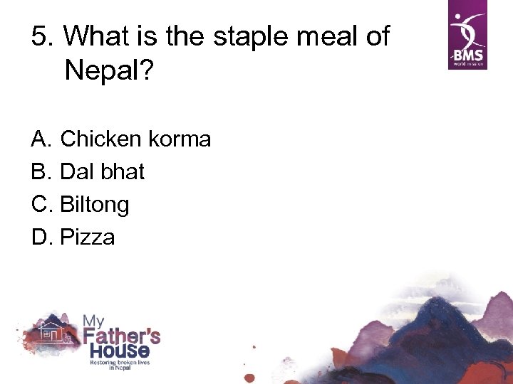 5. What is the staple meal of Nepal? A. Chicken korma B. Dal bhat