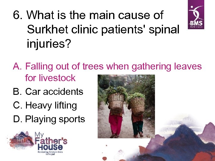 6. What is the main cause of Surkhet clinic patients' spinal injuries? A. Falling