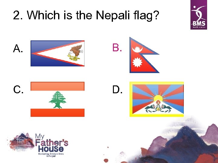 2. Which is the Nepali flag? A. B. C. D. 