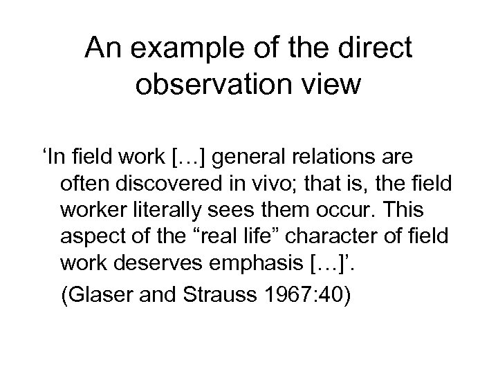 An example of the direct observation view ‘In field work […] general relations are
