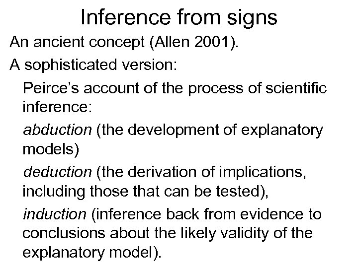 Inference from signs An ancient concept (Allen 2001). A sophisticated version: Peirce’s account of