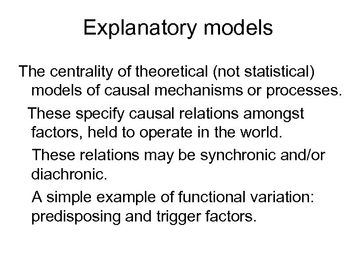 Explanatory models The centrality of theoretical (not statistical) models of causal mechanisms or processes.