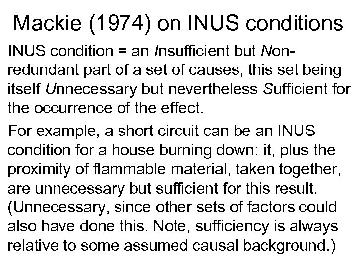 Mackie (1974) on INUS conditions INUS condition = an Insufficient but Nonredundant part of