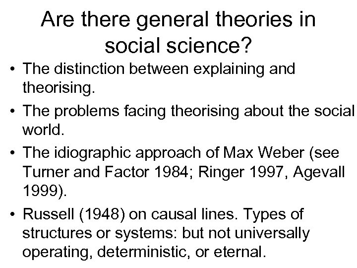 Are there general theories in social science? • The distinction between explaining and theorising.