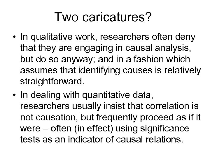 Two caricatures? • In qualitative work, researchers often deny that they are engaging in