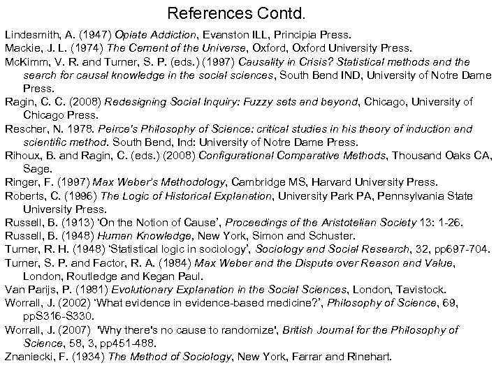 References Contd. Lindesmith, A. (1947) Opiate Addiction, Evanston ILL, Principia Press. Mackie, J. L.