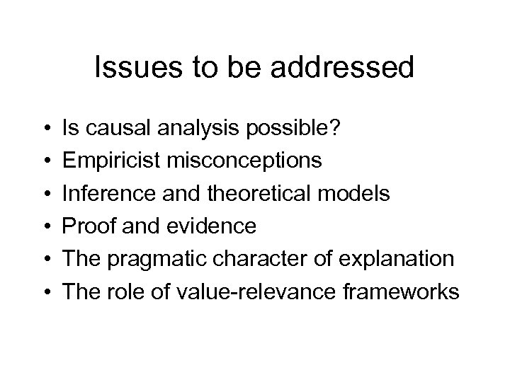 Issues to be addressed • • • Is causal analysis possible? Empiricist misconceptions Inference