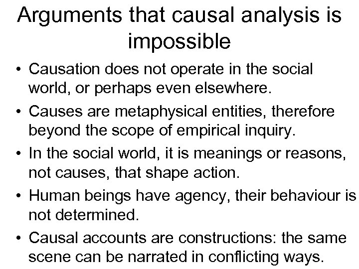 Arguments that causal analysis is impossible • Causation does not operate in the social