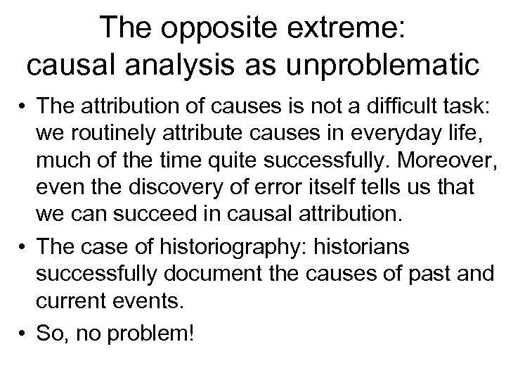 The opposite extreme: causal analysis as unproblematic • The attribution of causes is not