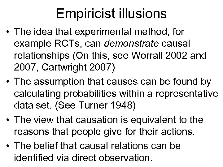 Empiricist illusions • The idea that experimental method, for example RCTs, can demonstrate causal