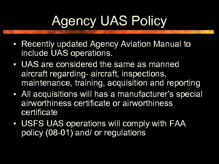 Agency UAS Policy • Recently updated Agency Aviation Manual to include UAS operations. •