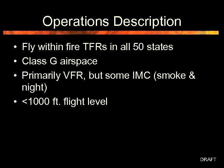 Operations Description • Fly within fire TFRs in all 50 states • Class G