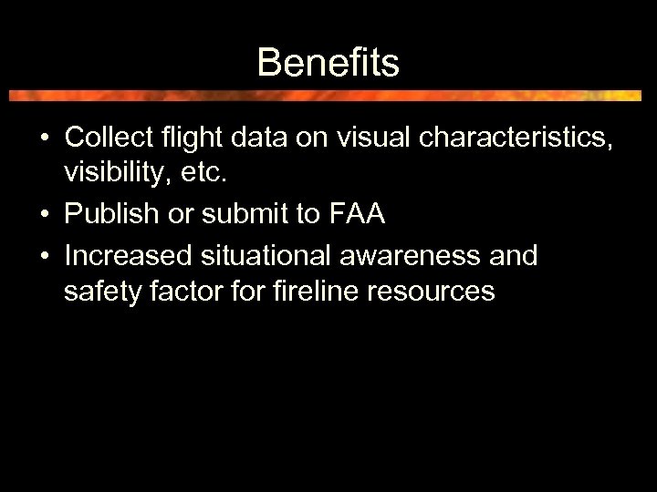 Benefits • Collect flight data on visual characteristics, visibility, etc. • Publish or submit