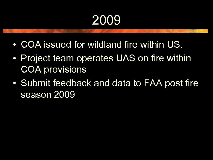 2009 • COA issued for wildland fire within US. • Project team operates UAS