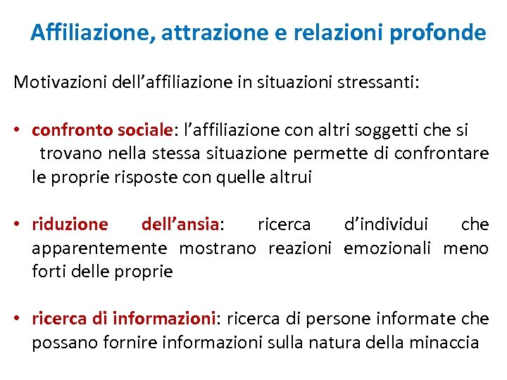 Affiliazione, attrazione e relazioni profonde Motivazioni dell’affiliazione in situazioni stressanti: • confronto sociale: l’affiliazione