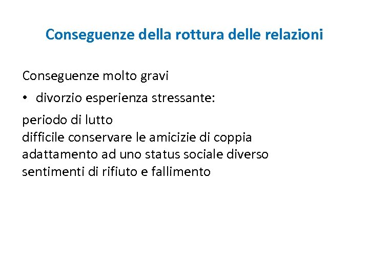 Conseguenze della rottura delle relazioni Conseguenze molto gravi • divorzio esperienza stressante: periodo di