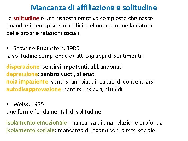 Mancanza di affiliazione e solitudine La solitudine è una risposta emotiva complessa che nasce