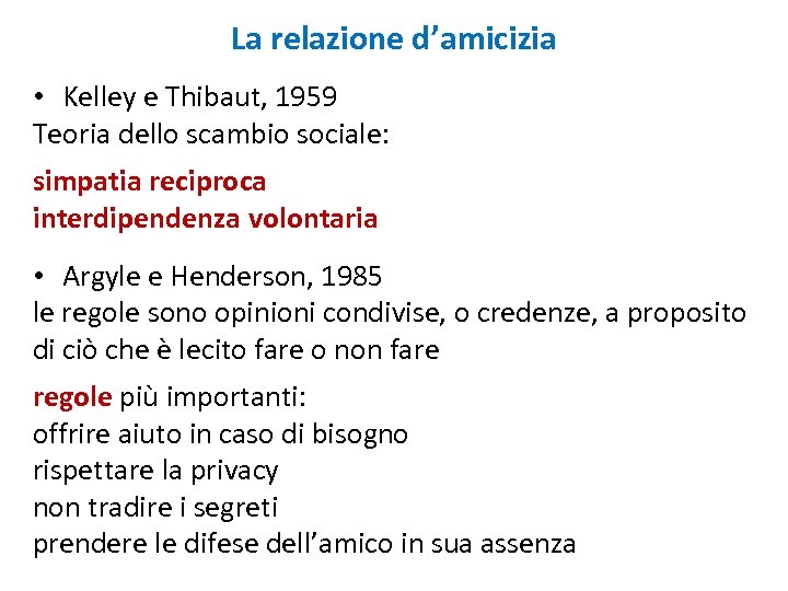 La relazione d’amicizia • Kelley e Thibaut, 1959 Teoria dello scambio sociale: simpatia reciproca