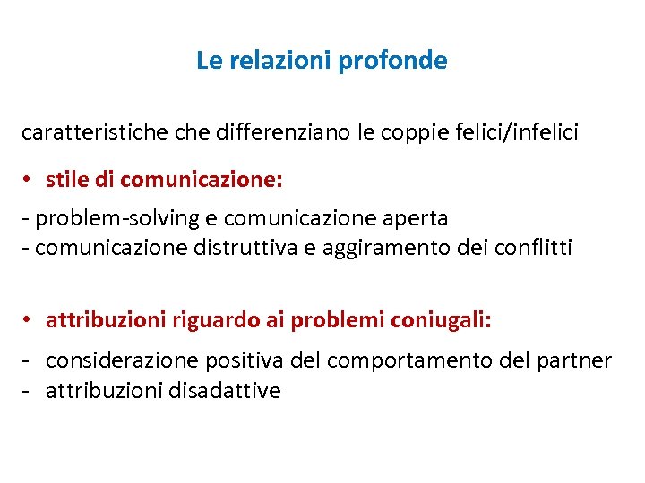 Le relazioni profonde caratteristiche differenziano le coppie felici/infelici • stile di comunicazione: - problem-solving