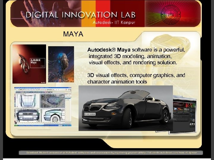 MAYA Autodesk® Maya software is a powerful, integrated 3 D modeling, animation, visual effects,