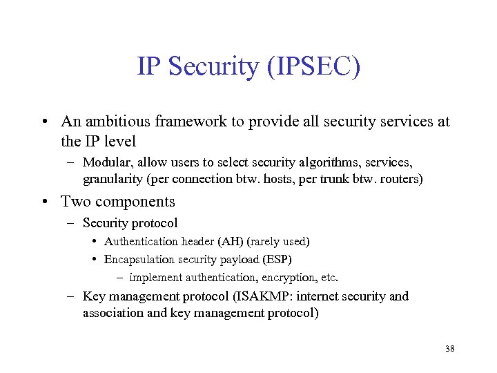 IP Security (IPSEC) • An ambitious framework to provide all security services at the