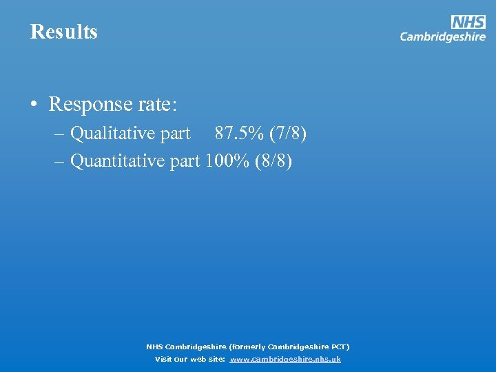 Results • Response rate: – Qualitative part 87. 5% (7/8) – Quantitative part 100%