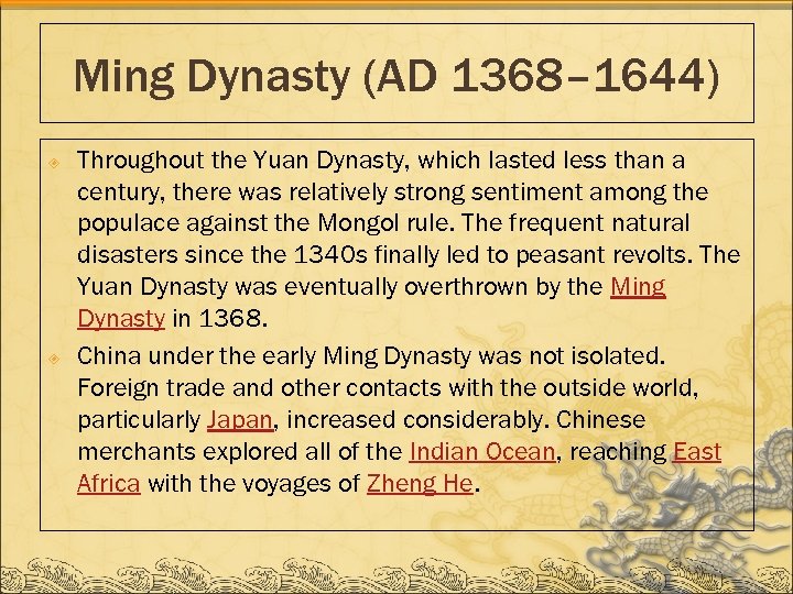 Ming Dynasty (AD 1368– 1644) Throughout the Yuan Dynasty, which lasted less than a