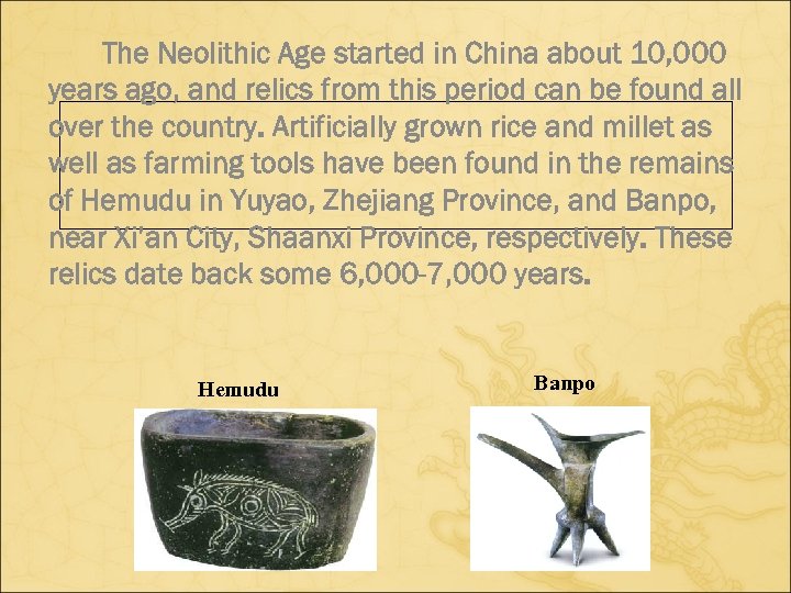 The Neolithic Age started in China about 10, 000 years ago, and relics from
