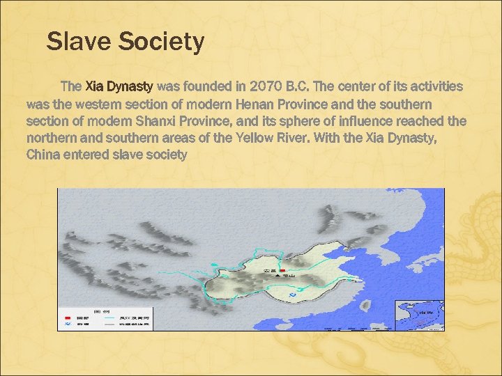 Slave Society The Xia Dynasty was founded in 2070 B. C. The center of