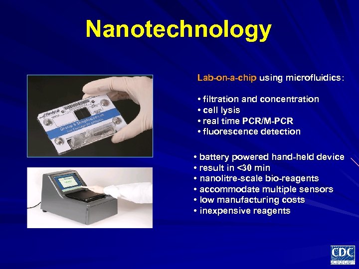 Nanotechnology Lab-on-a-chip using microfluidics: • filtration and concentration • cell lysis • real time