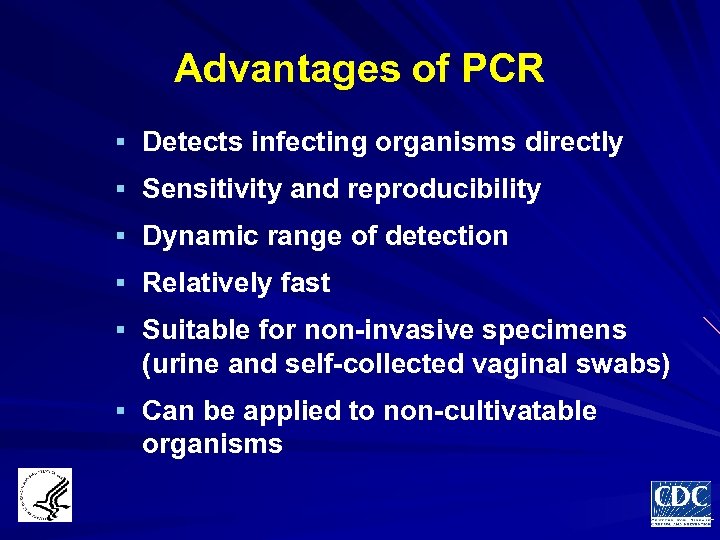 Advantages of PCR § Detects infecting organisms directly § Sensitivity and reproducibility § Dynamic