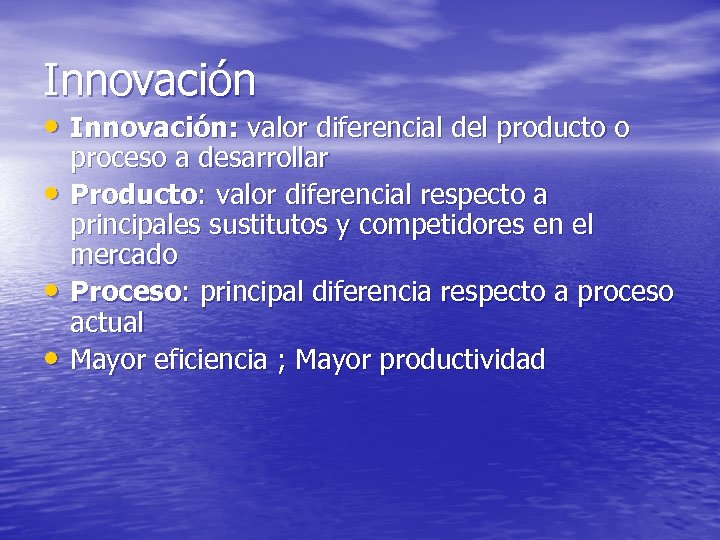 Innovación • Innovación: valor diferencial del producto o • • • proceso a desarrollar