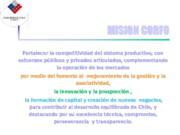 MISION CORFO Fortalecer la competitividad del sistema productivo, con esfuerzos públicos y privados articulados,