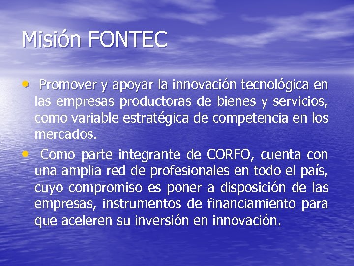 Misión FONTEC • Promover y apoyar la innovación tecnológica en • las empresas productoras