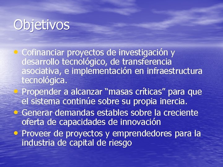 Objetivos • Cofinanciar proyectos de investigación y • • • desarrollo tecnológico, de transferencia