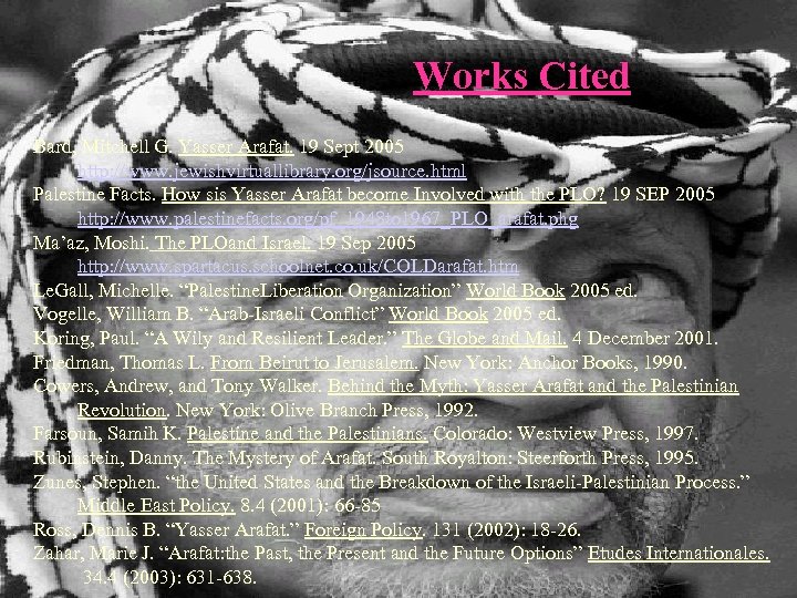 Works Cited Bard, Mitchell G. Yasser Arafat. 19 Sept 2005 http: //www. jewishvirtuallibrary. org/jsource.