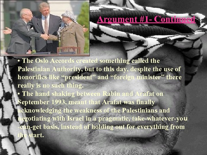 Argument #1 - Continued • The Oslo Accords created something called the Palestinian Authority,