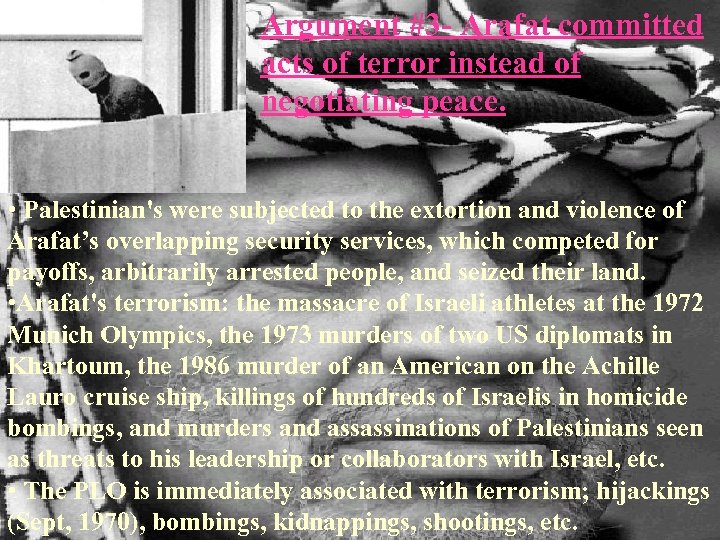 Argument #3 - Arafat committed acts of terror instead of negotiating peace. • Palestinian's