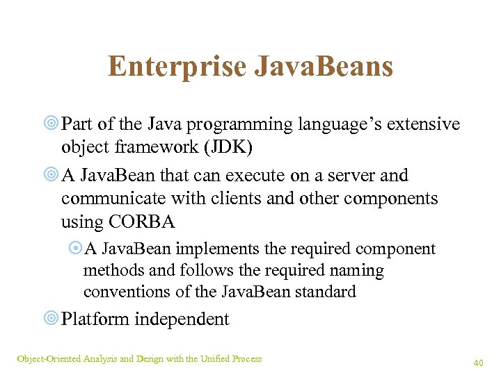 Enterprise Java. Beans ¥ Part of the Java programming language’s extensive object framework (JDK)