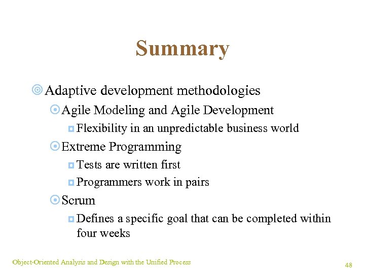 Summary ¥ Adaptive development methodologies ¤Agile Modeling and Agile Development ◘ Flexibility in an