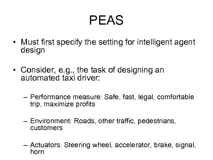 PEAS • Must first specify the setting for intelligent agent design • Consider, e.