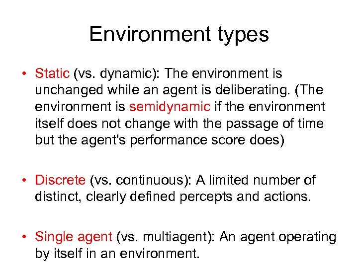 Environment types • Static (vs. dynamic): The environment is unchanged while an agent is