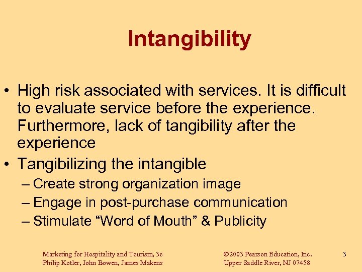 Intangibility • High risk associated with services. It is difficult to evaluate service before