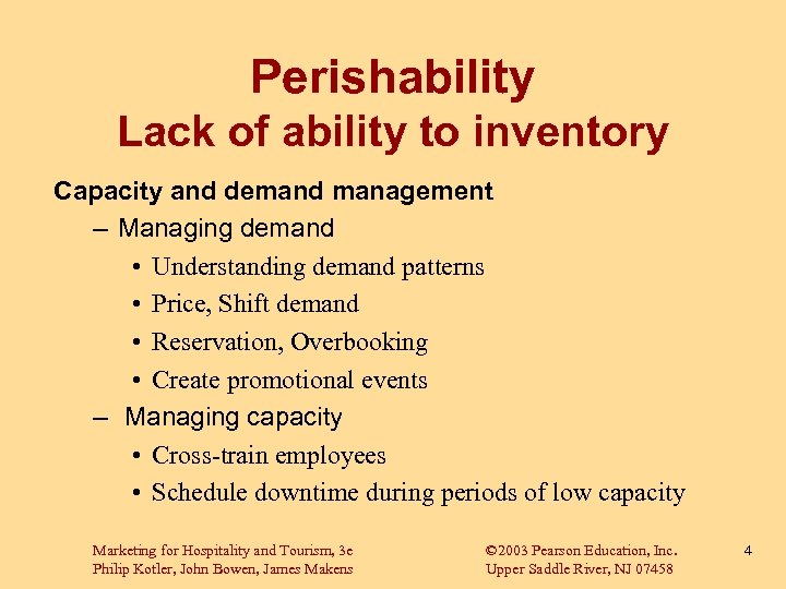 Perishability Lack of ability to inventory Capacity and demand management – Managing demand •