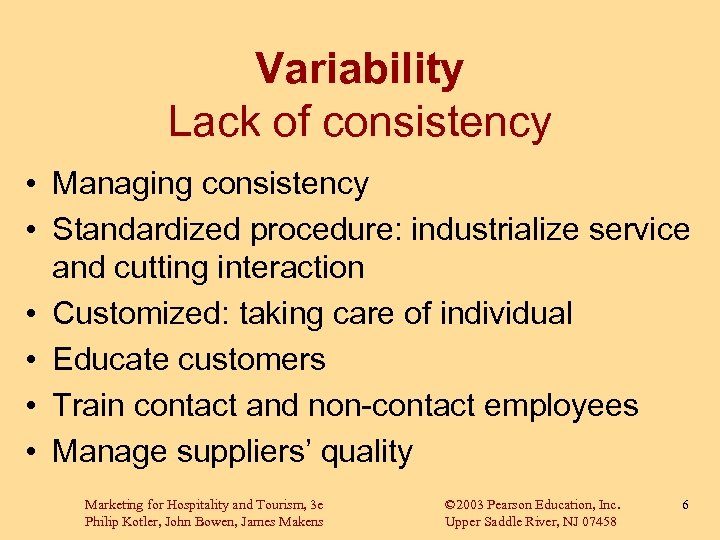 Variability Lack of consistency • Managing consistency • Standardized procedure: industrialize service and cutting