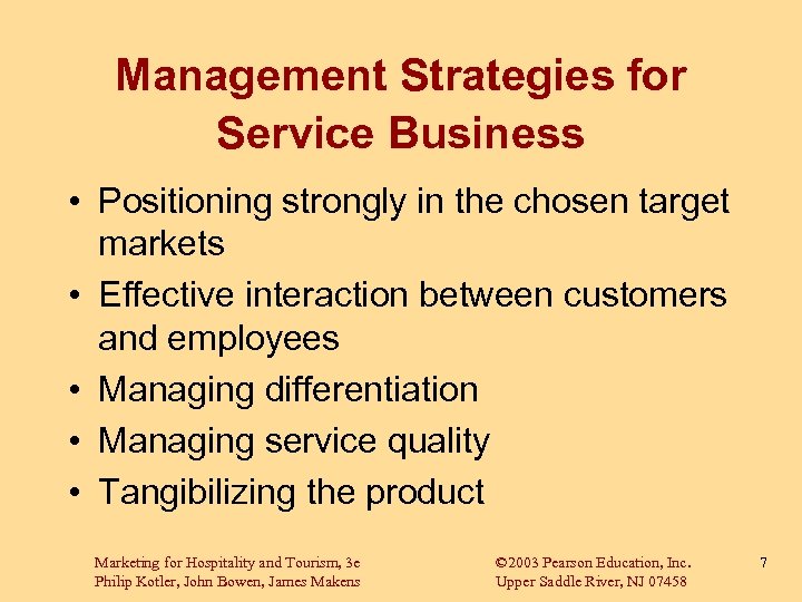 Management Strategies for Service Business • Positioning strongly in the chosen target markets •