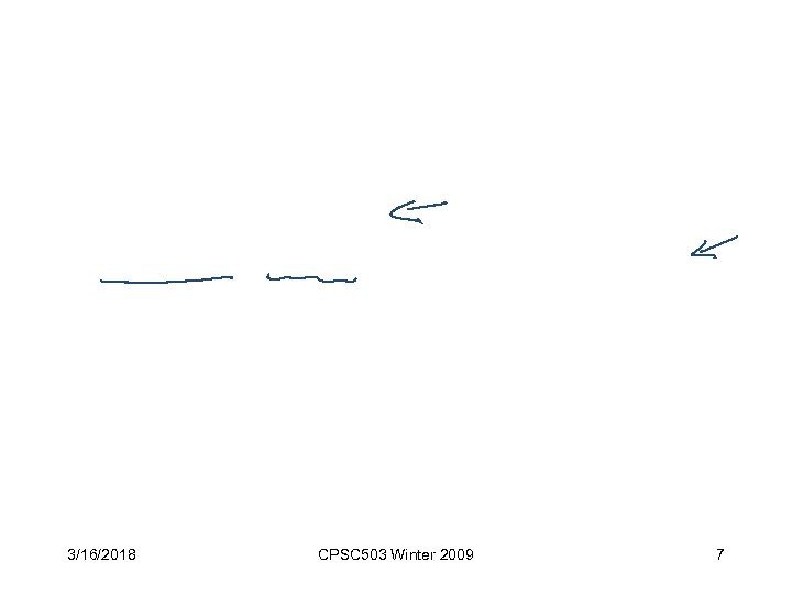 3/16/2018 CPSC 503 Winter 2009 7 
