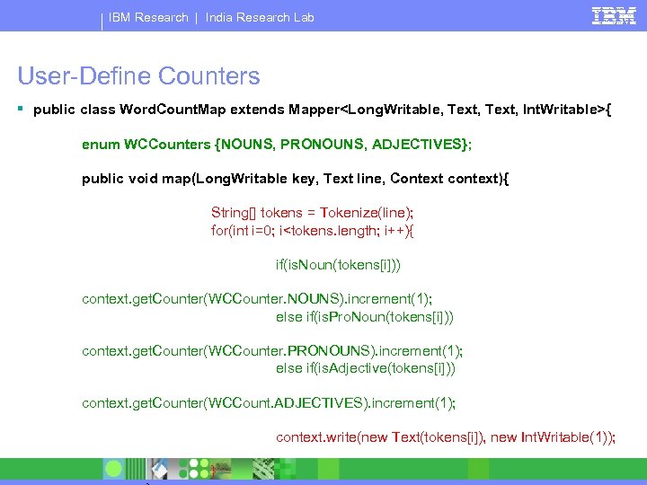 IBM Research | India Research Lab User-Define Counters § public class Word. Count. Map