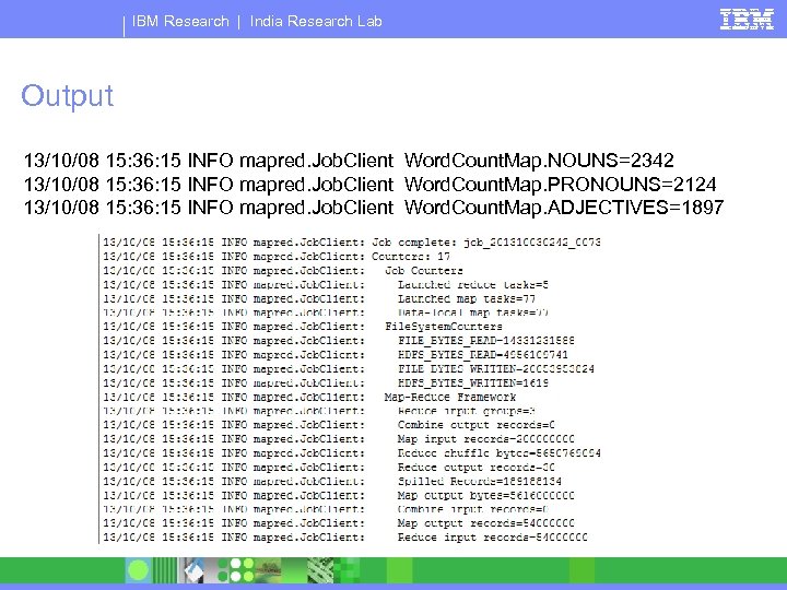 IBM Research | India Research Lab Output 13/10/08 15: 36: 15 INFO mapred. Job.